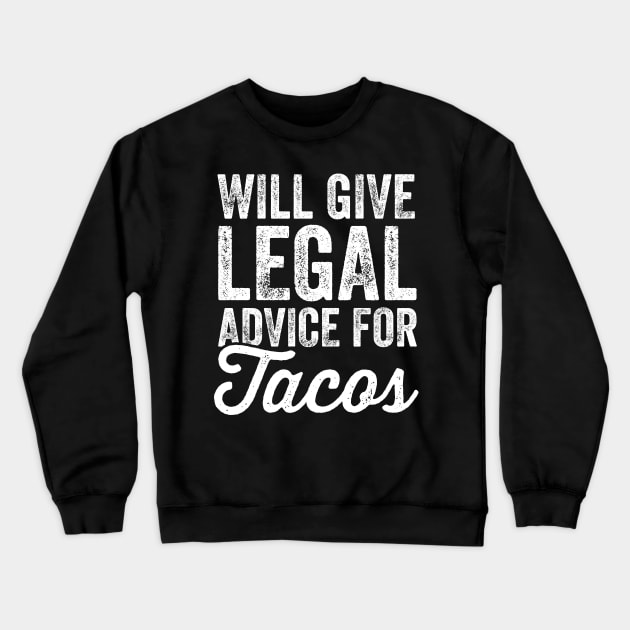 will give legal advice for tacos Crewneck Sweatshirt by captainmood